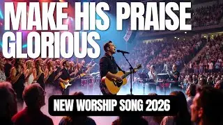 Make His Praise Glorious - Uplifting Christian Worship Song 2026 #ChristianWorship #PraiseGod