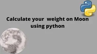Calculate weight on moon using python||Urdu/Hindi||Alpha Tech