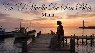En El Muelle De San Bl&aacute;s (Letra) - Man&aacute; - Video Lyrics || AI Music Visuals