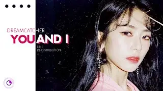 How should DREAMCATCHER (드림캐쳐) sing YOU AND I( Line Re-Distribution )
