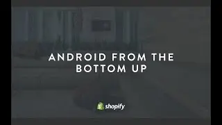 Android From The Bottom Up - Djoume Salvetti