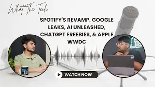 What The TECH? Ep. 23: Spotify's Revamp, Google Leaks, AI Unleashed, ChatGPT Freebies, & Apple WWDC