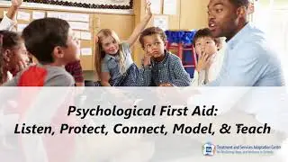 Webinar #6: Psychological First Aid &ndash; Listen Protect Connect/Model and Teach