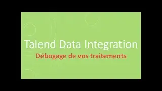Talend Data Integration #7   Débogage des traitements