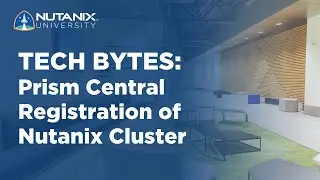 Prism Central Registration of Nutanix Cluster | Tech Bytes | Nutanix University