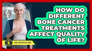 How Do Different Bone Cancer Treatments Affect Quality of Life?