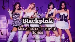 Blackpink ultimate mega remix of top 10 songs|fan edit by lixx vibes ᯓᡣ𐭩 🤩😎
