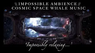 Cosmic Space Whale Music || Impossible Ambience || Sleep Work Study Relax Focus