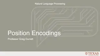 Position Encodings (Natural Language Processing at UT Austin)