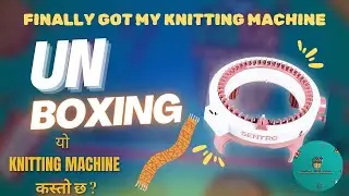 Unboxing My New Knitting Machine | नयाँ मेसिन आयो! Knitting Machine Review | Knitting With Laxmi