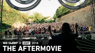 NO SLEEP at EXIT 2018 | The Aftermovie
