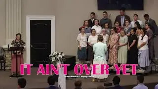 It Ain't Over Yet (Evening Light Tabernacle)