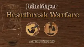Heartbreak Warfare - John Mayer (Acoustic Karaoke)