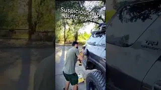 Suspicious guy buffs my car