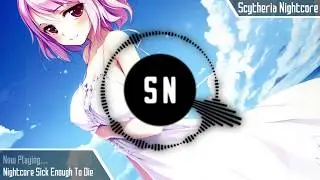 「SN~」Nightcore Sick Enough To Die 「Nightcore」