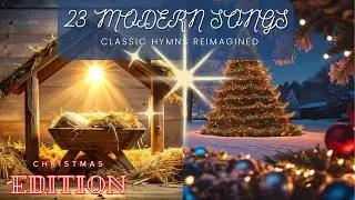 23 MODERN Christmas Songs You Didn't Know Were CLASSIC HYMNS Reimagined!