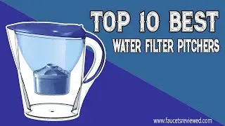 Top 10 Best Water Filter Pitchers | Reviewed by Pros Updated 2020 | Faucetsreviewed