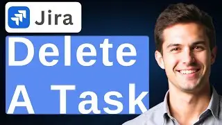 How To Delete A Task In Jira [2026 Guide]