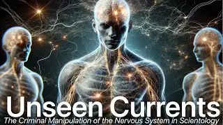 UNSEEN CURRENTS : The Criminal Manipulation of the Nervous System in Scientology