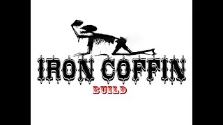 IRON COFFIN BUILD PART 1