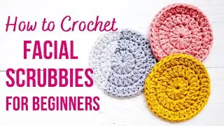 How to Crochet Facial Scrubbies | SUPER EASY & BEGINNER FRIENDLY!