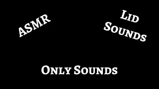 #ASMR Lid Sounds, Opening and Closing (No Talking)