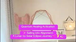 Quantum healing activation sailing into alignment : A lunar to Solar Eclipse Journey 🩷