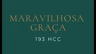 193 HCC - Maravilhosa Graça