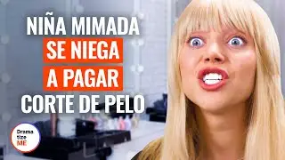 NIÑA MIMADA SE NIEGA A PAGAR CORTE DE PELO| @DramatizeMeEspanol
