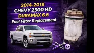 2014-2019 Chevy 2500 HD Duramax 6.6 Fuel Filter Replacement