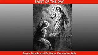 Saints Thrasilla and Emilliana, Virgins - December 24th