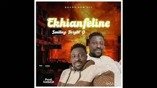 Title EKhianfeline by SMILING BRIGHT O (official audio) ICEBEAT production