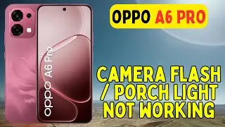 How to fix Camera flash / Porch Light not working in Oppo A6 Pro
