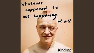Whatever Happened To Not Happening At All