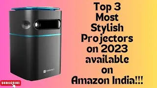 Top 3 Most Stylish Projectors on 2023 available on Amazon India!!!