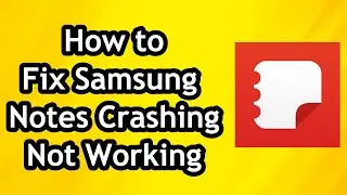 How to Fix Samsung Notes Crashing and Not Working