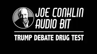 Joe Conklin Audio Bit: Trump Debate Drug Test