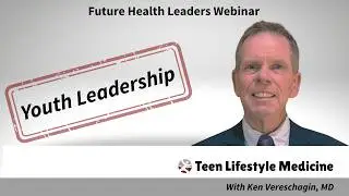 Teen Lifestyle Medicine: Future Health Leaders Webinar