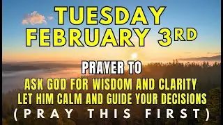 Tuesday, February 3rd | Tuesday Morning Prayer for God&rsquo;s Wisdom, Clarity & Calm Decisions
