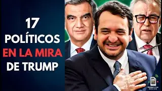 De Andy López Beltrán a Rubén Rocha Moya: 17 políticos en la mira de Trump |Mientras tanto en México