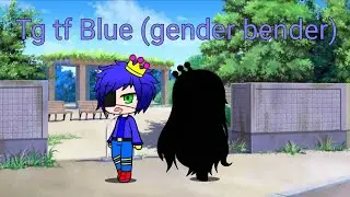 tg tf gacha Blue (Rainbow friends gender bender)