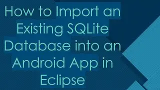 How to Import an Existing SQLite Database into an Android App in Eclipse