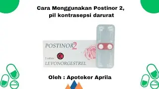 CARA MENGGUNAKAN POSTINOR 2, PIL KONTRASEPSI DARURAT
