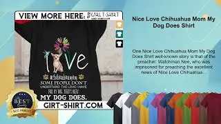 Nice Love Chihuahua Mom My Dog Does Shirt