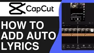 How To Add Auto Lyrics On CapCut (Song Lyrics)