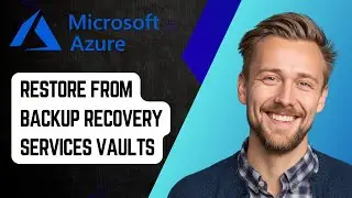Как восстановить виртуальную машину Azure из хранилищ Backup Recovery Services [Руководство 2025 г.]