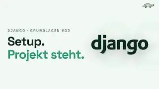 Django Grundlagen Tutorial | Installation und Projektstart #02