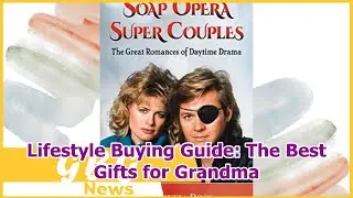 Lifestyle Buying Guide: The Best Gifts for Grandma