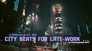 City Beats for Late Work 🌆 | Cyberpunk 2077 Lo-fi  (2 Hours) | 城市工作節拍-賽博龐克2077-2小時 Lo-fi