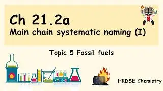 Org Chem & Fossil Fuels [F4] 21.2 Main chain systematic naming in organic chem DSE CHEM